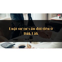 Luật sư tư vấn đòi tiền ở Đắk Lắk