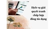 Dịch vụ giải quyết tranh chấp hợp đồng tín dụng