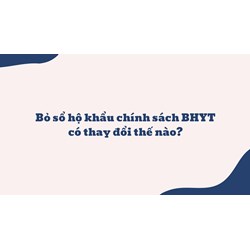Bỏ sổ hộ khẩu chính sách BHYT có thay đổi thế nào?