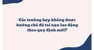 Các trường hợp không được hưởng chế độ tai nạn lao động theo quy định mới?