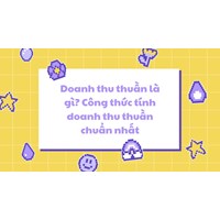 Doanh thu thuần là gì? Công thức tính doanh thu thuần chuẩn nhất