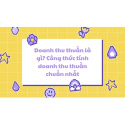 Doanh thu thuần là gì? Công thức tính doanh thu thuần chuẩn nhất