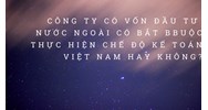 Công ty có vốn đầu tư nước ngoài  có bắt buộc phải theo chế độ kế toán Việt Nam không?