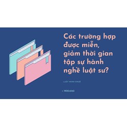 Các trường hợp được miễn, giảm thời gian tập sự hành nghề luật sư?