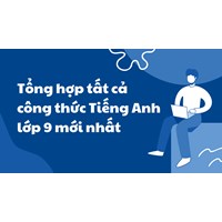 Tổng hợp tất cả công thức Tiếng Anh lớp 9 mới nhất