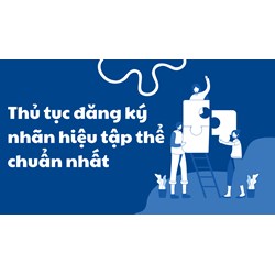 Thủ tục đăng ký nhãn hiệu tập thể chuẩn nhất