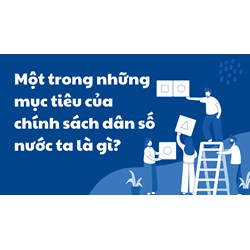Một trong những mục tiêu của chính sách dân số nước ta là gì?