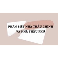Phân biệt nhà thầu chính và nhà thầu phụ