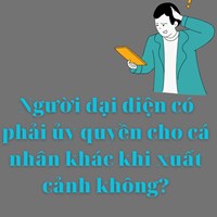 Khi xuất cảnh người đại diện của doanh nghiệp có phải ủy quyền cho người khác không?