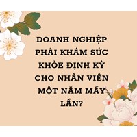Doanh nghiệp khám sức khỏe định kỳ cho nhân viên một năm mấy lần? không khám có bị phạt không?