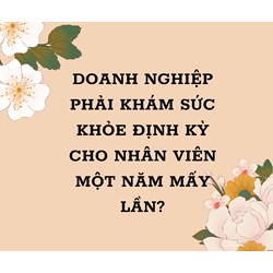 Doanh nghiệp khám sức khỏe định kỳ cho nhân viên một năm mấy lần? không khám có bị phạt không?