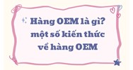 Hàng OEM là gì? một số kiến thức về hàng OEM