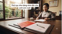 Thủ tục cho tặng nhà đất cho anh em ruột mới nhất