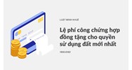 Lệ phí công chứng hợp đồng tặng cho quyền sử dụng đất mới nhất