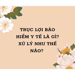 Trục lợi bảo hiểm y tế là gì? xử lý thế nào?