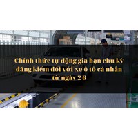 Chính thức tự động gia hạn chu kỳ đăng kiểm đối với xe ô tô cá nhân từ ngày 2/6