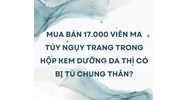 Mua bán 17.000 viên ma túy ngụy trang trong hộp kem dưỡng da thì có bị tù chung thân?