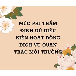 Mức phí thẩm định đủ điều kiện hoạt động dịch vụ quan trắc môi trường