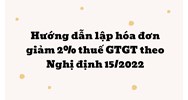 Hướng dẫn lập hóa đơn giảm 2% thuế GTGT theo Nghị định 15/2022