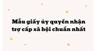 Mẫu giấy ủy quyền nhận trợ cấp xã hội chuẩn nhất