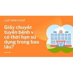 Giấy chuyển tuyến bệnh viện có thời hạn sử dụng trong bao lâu?