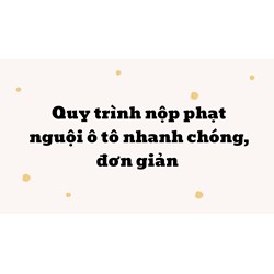 Quy trình nộp phạt nguội ô tô nhanh chóng, đơn giản nhất