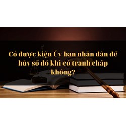 Có được kiện Ủy ban nhân dân để hủy sổ đỏ khi có tranh chấp không?