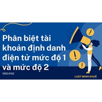 Phân biệt tài khoản định danh điện tử mức độ 1 và mức độ 2