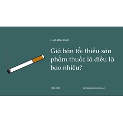 Giá bán tối thiểu sản phẩm thuốc lá điếu là bao nhiêu?