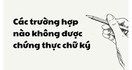 Các trường hợp nào không được chứng thực chữ ký?