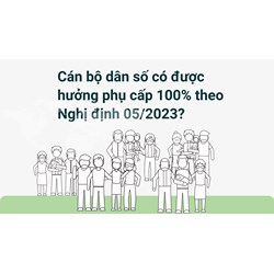 Cán bộ dân số có được hưởng phụ cấp 100% theo Nghị định 05 mới?