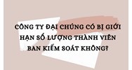 Công ty đại chúng có bị giới hạn số lượng thành viên Ban kiểm soát không?