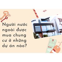 Người nước ngoài được mua chung cư ở những dự án nào?
