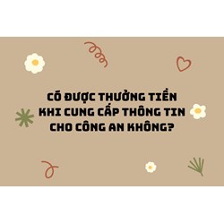 Có được thưởng tiền khi cung cấp thông tin cho công an không?