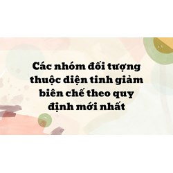 Các nhóm đối tượng thuộc diện tinh giảm biên chế mới nhất