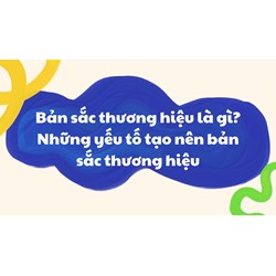 Bản sắc thương hiệu là gì? Những yếu tố tạo nên bản sắc thương hiệu