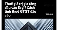 Thuế giá trị gia tăng đầu vào là gì? Cách tính thuế GTGT đầu vào