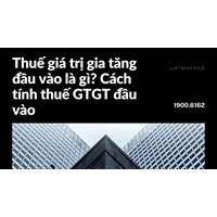 Thuế giá trị gia tăng đầu vào là gì? Cách tính thuế GTGT đầu vào