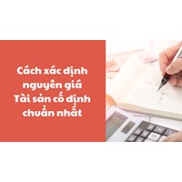 Cách xác định nguyên giá Tài sản cố định chuẩn và chi tiết nhất