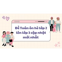 Đề Toán ôn hè lớp 2 lên lớp 3 cập nhật mới nhất