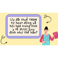 Ưu đãi thuế TNDN từ hoạt động xã hội hóa trong lĩnh y tế được quy định như thế nào?