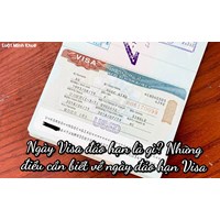 Ngày Visa đáo hạn là gì? Những điều cần biết về ngày đáo hạn visa
