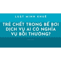 Trẻ chết trong bể bơi dịch vụ ai có nghĩa vụ bồi thường?