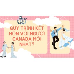 Quy trình kết hôn với người Canada mới nhất?
