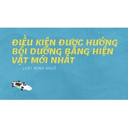 Điều kiện được hưởng bồi dưỡng bằng hiện vật mới nhất