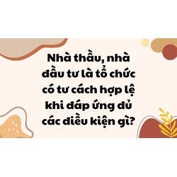 Nhà thầu, nhà đầu tư là tổ chức có tư cách hợp lệ khi đáp ứng đủ các điều kiện gì?