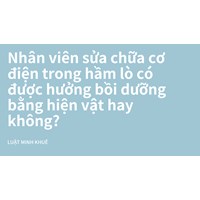 Nhân viên sửa chữa cơ điện trong hầm lò có được hưởng bồi dưỡng bằng hiện vật hay không?