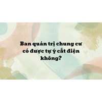 Ban quản trị chung cư có được tự ý cắt điện không?