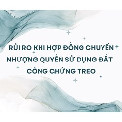 Rủi ro khi hợp đồng chuyển nhượng quyền sử dụng đất  công chứng treo