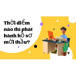Thời điểm nào thì phát hành hồ sơ mời thầu?